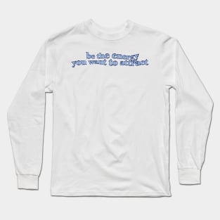 BE THE ENERGY YOU WANT TO ATTRACT Long Sleeve T-Shirt